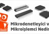 Mikrodenetleyici ve mikroişlemci nedir ?