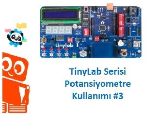 Tinylab Projeleri #2: Tinylab ile Potansiyometre Kullanımı