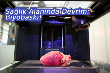 Sağlık Alanında Devrim: Biyobaskı