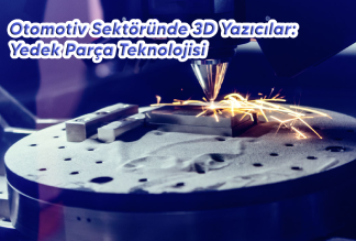 Otomotiv Sektöründe 3D Yazıcılar: Yedek Parça Üretimi