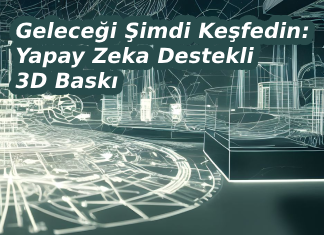Geleceği Şimdi Keşfedin: Yapay Zeka Destekli 3D Baskının Heyecan Veren Dünyasına Adım Atın!
