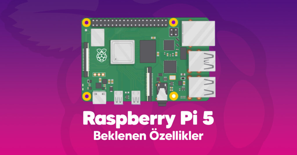 Raspberry Pi 5 Beklenen Özellikler